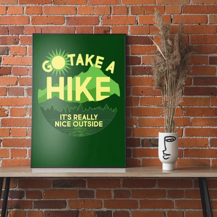 Go Take A Hike It's Really Nice Outside Poster