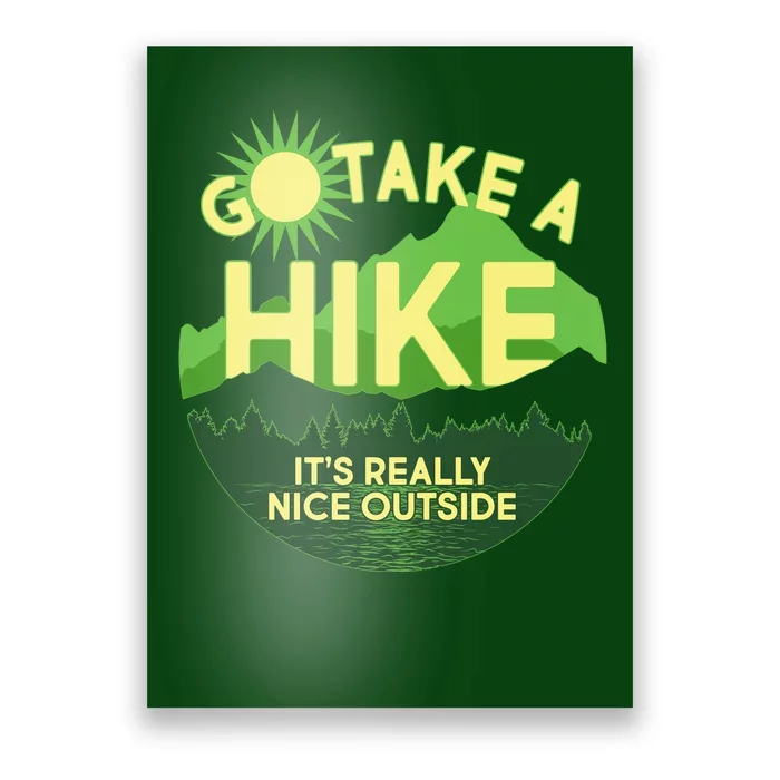 Go Take A Hike It's Really Nice Outside Poster