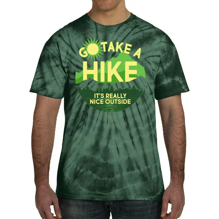 Go Take A Hike It's Really Nice Outside Tie-Dye T-Shirt