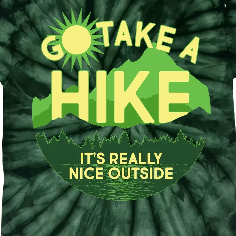 Go Take A Hike It's Really Nice Outside Tie-Dye T-Shirt