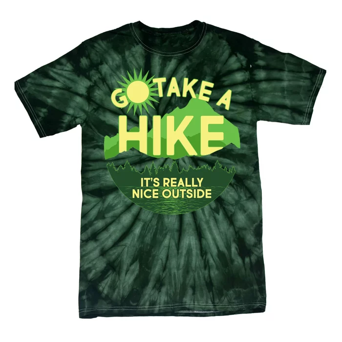 Go Take A Hike It's Really Nice Outside Tie-Dye T-Shirt