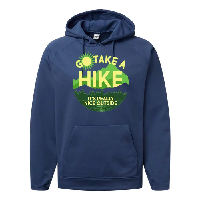 Go Take A Hike It's Really Nice Outside Performance Fleece Hoodie