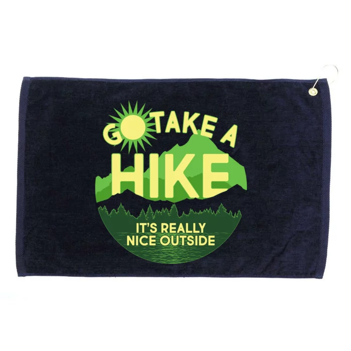 Go Take A Hike It's Really Nice Outside Grommeted Golf Towel