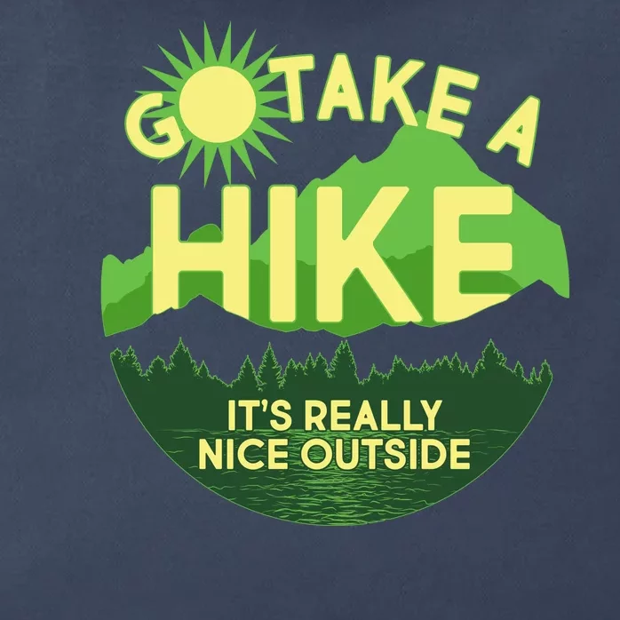 Go Take A Hike It's Really Nice Outside Zip Tote Bag