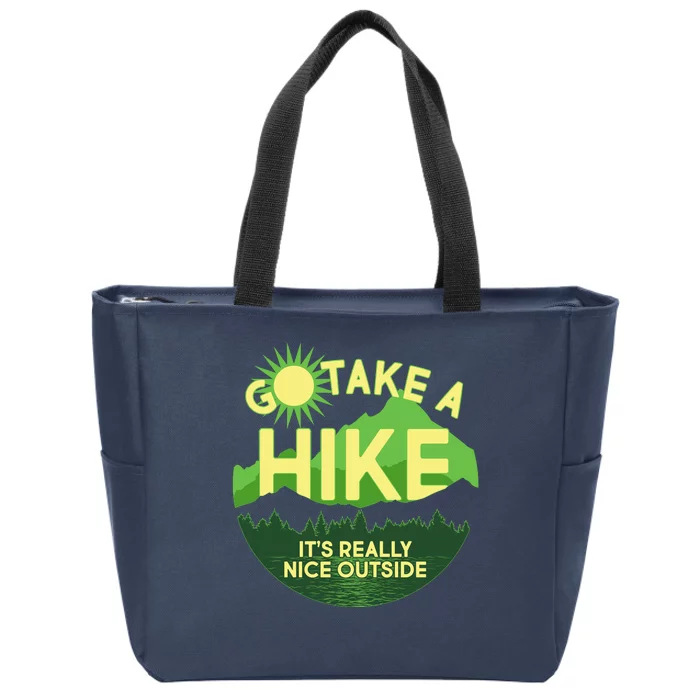 Go Take A Hike It's Really Nice Outside Zip Tote Bag