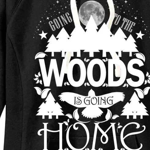 Go To The Woods Is Going Home Women's Fleece Hoodie