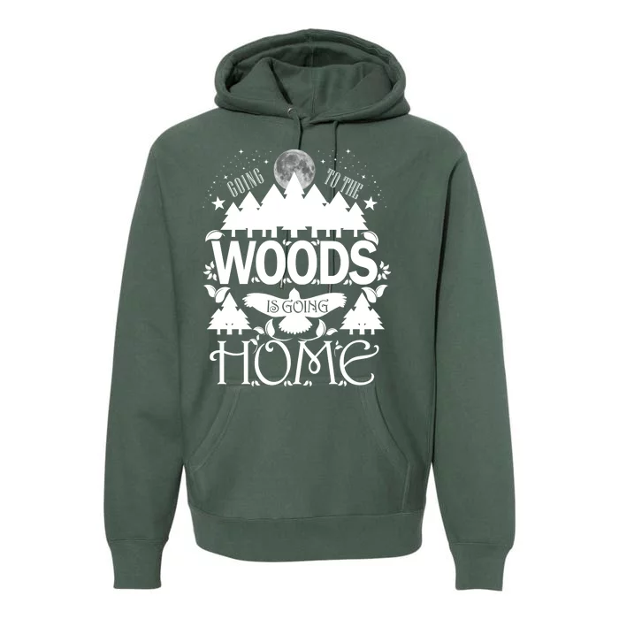 Go To The Woods Is Going Home Premium Hoodie