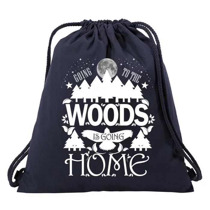 Go To The Woods Is Going Home Drawstring Bag