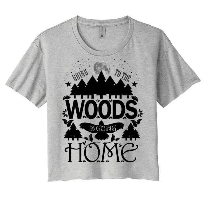 Go To The Woods Is Going Home Women's Crop Top Tee