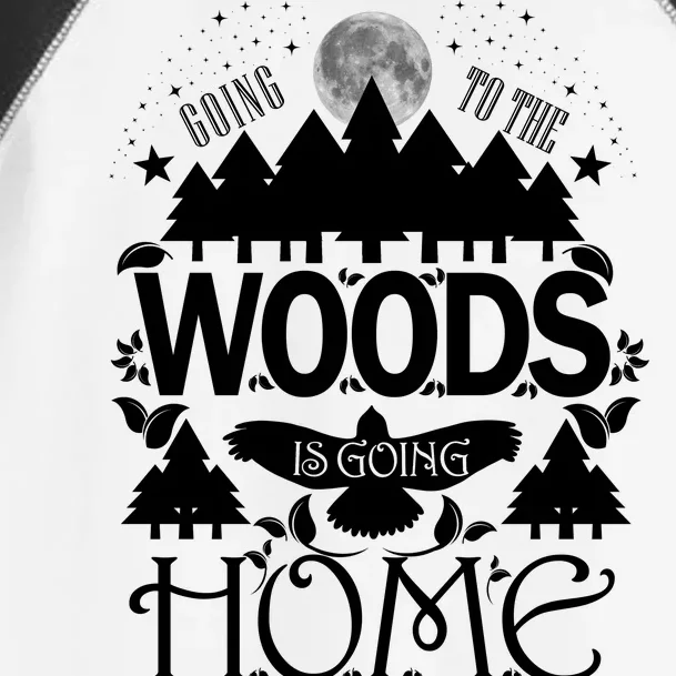 Go To The Woods Is Going Home Toddler Fine Jersey T-Shirt