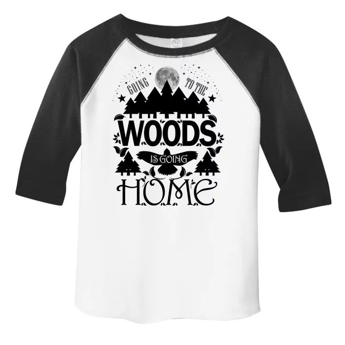 Go To The Woods Is Going Home Toddler Fine Jersey T-Shirt