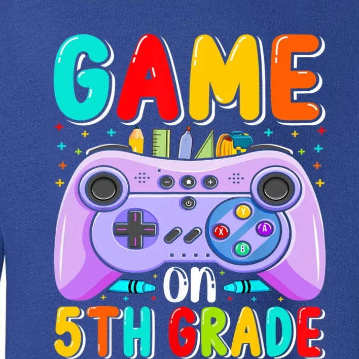 Game On 5Th Grade First Day Of 5Th Grade Back To Gift Toddler Sweatshirt