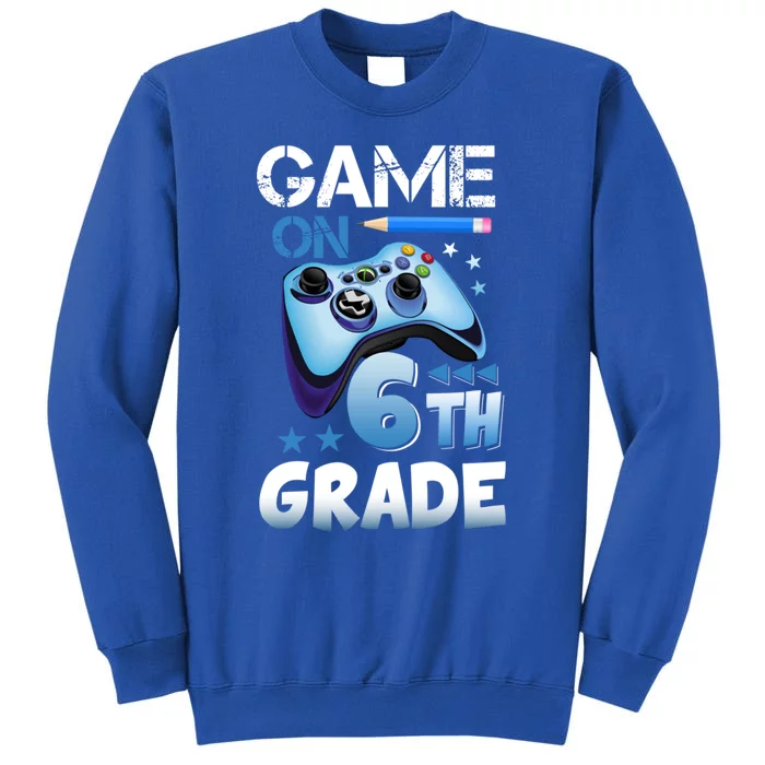 Game On 6Th Grade First Day Gamer Back To School Gift Tall Sweatshirt