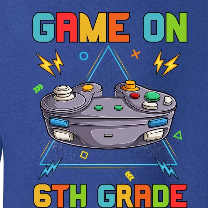 Game On 6Th Grade Funny Back To School 6Th Grade Video Games Funny Gift Toddler Sweatshirt