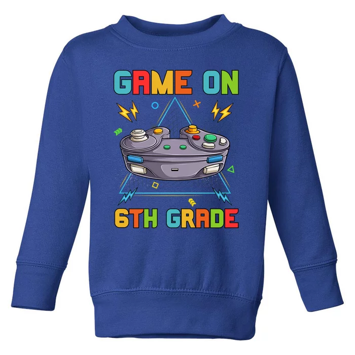 Game On 6Th Grade Funny Back To School 6Th Grade Video Games Funny Gift Toddler Sweatshirt