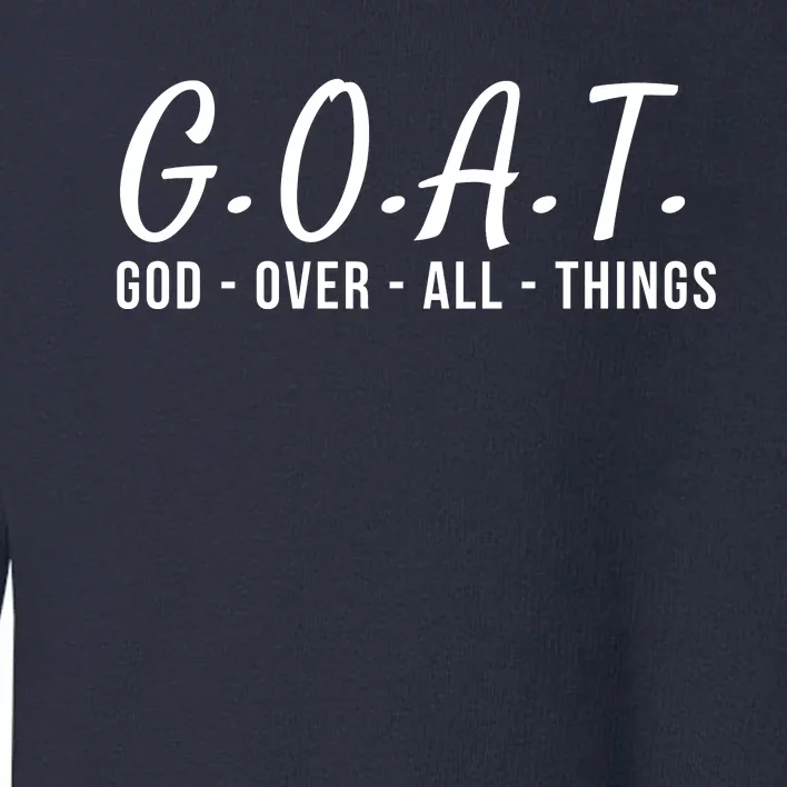 God Over All Things Christian Values G.O.A.T. Jesus Is Our Savior Holy Spirit Toddler Sweatshirt