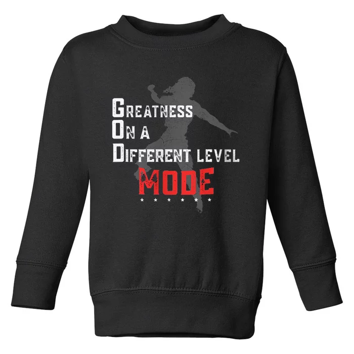 Greatness On A Different Level Mode Toddler Sweatshirt