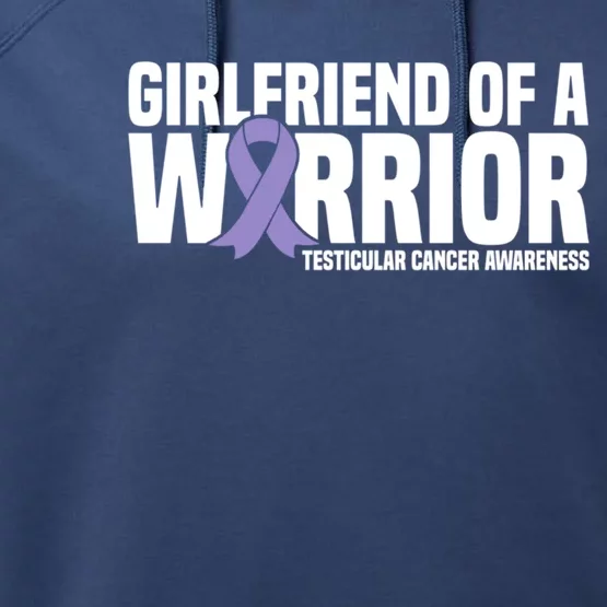 Girlfriend Of A Warrior Testicular Cancer Awareness Cool Gift Performance Fleece Hoodie