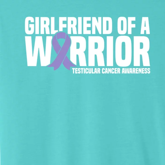 Girlfriend Of A Warrior Testicular Cancer Awareness Cool Gift ChromaSoft Performance T-Shirt