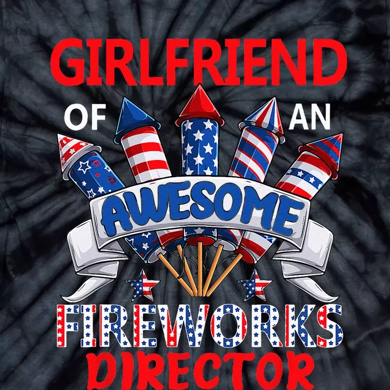 Girlfriend Of An Awesome Fireworks Director 4th Of July Tie-Dye T-Shirt