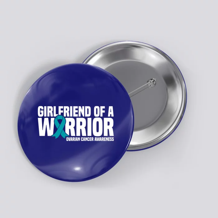 Girlfriend Of A Warrior Teal Ribbon Ovarian Cancer Awareness Gift Button