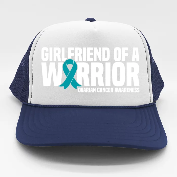 Girlfriend Of A Warrior Teal Ribbon Ovarian Cancer Awareness Gift Trucker Hat