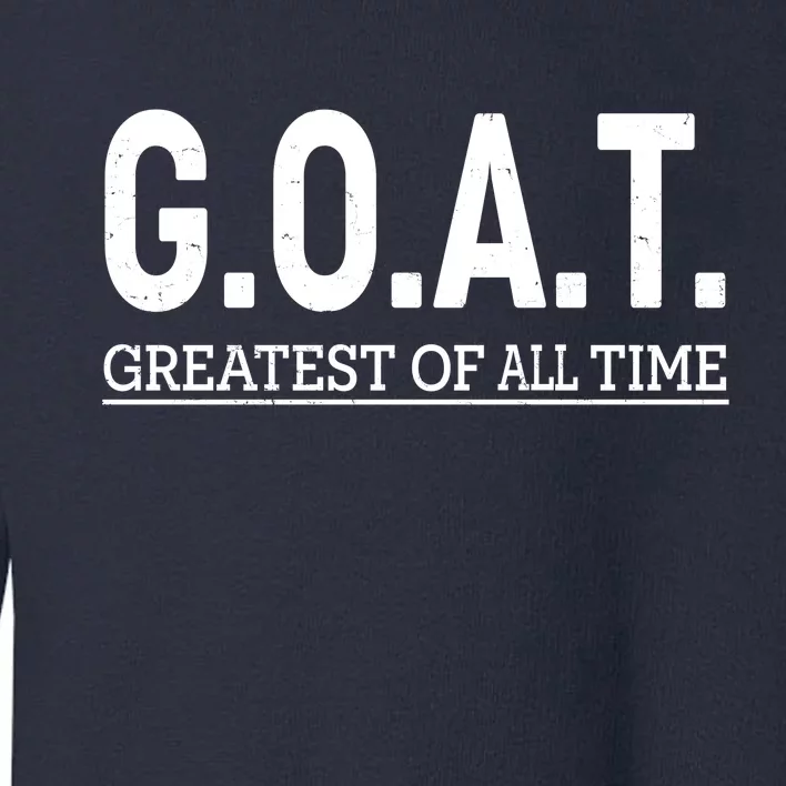 GOAT Greatest Of All Time Toddler Sweatshirt