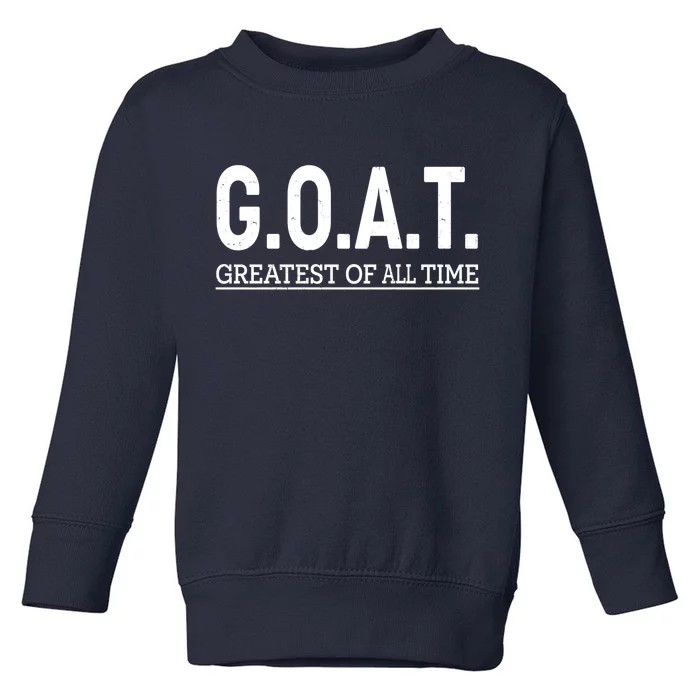 GOAT Greatest Of All Time Toddler Sweatshirt