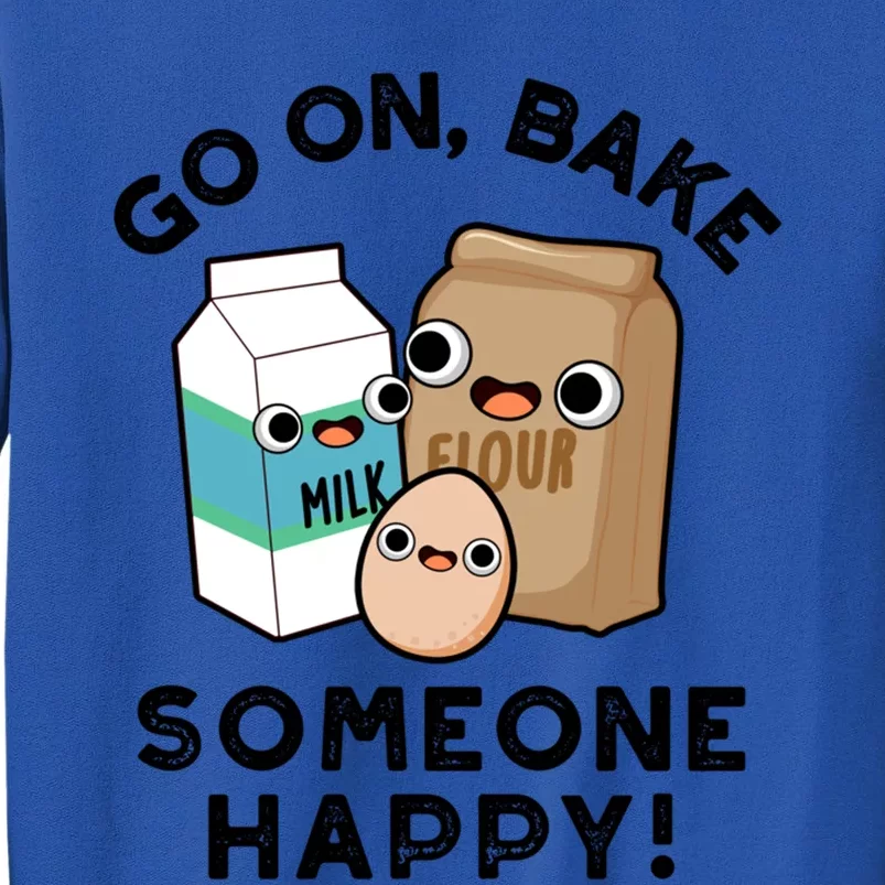 Go On Bake Someone Happy Funny Baking Pun Gift Tall Sweatshirt