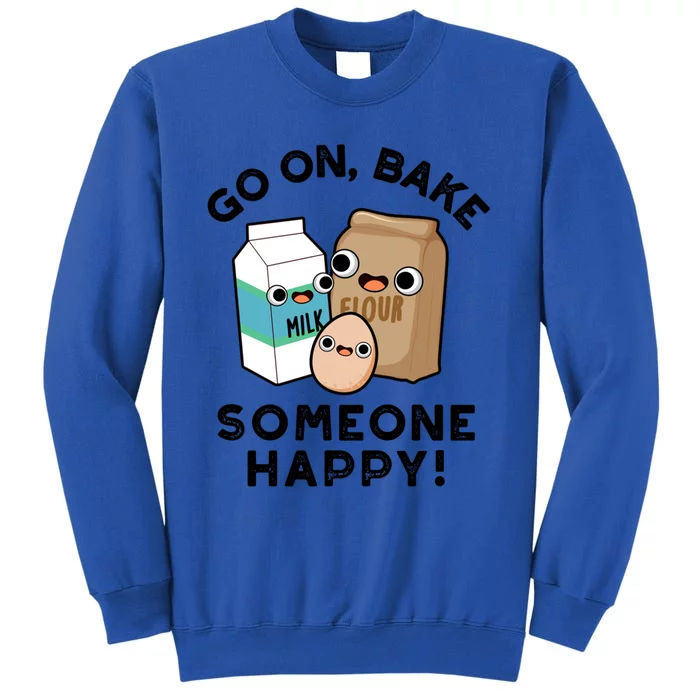 Go On Bake Someone Happy Funny Baking Pun Gift Tall Sweatshirt