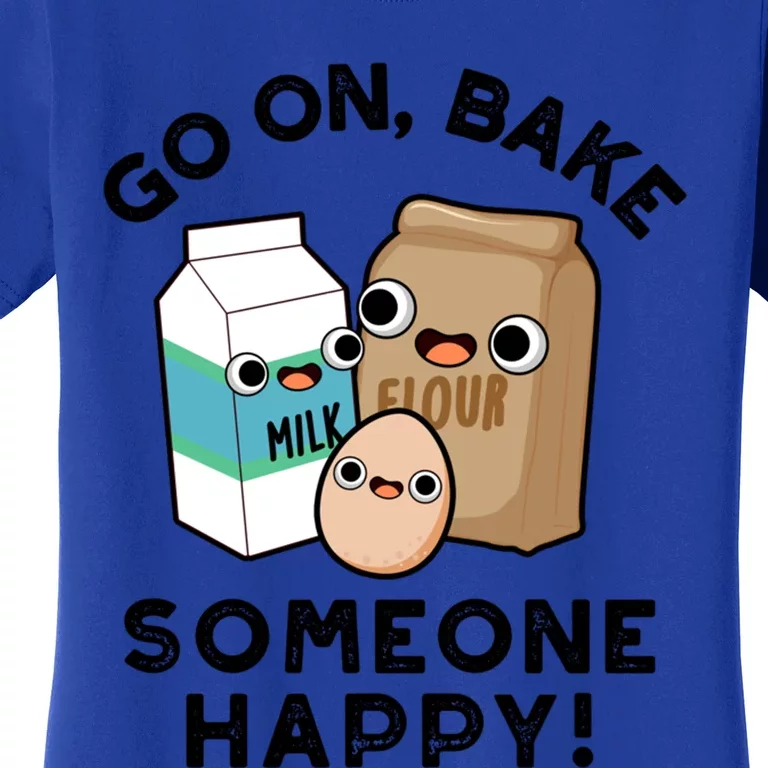 Go On Bake Someone Happy Funny Baking Pun Gift Women's T-Shirt