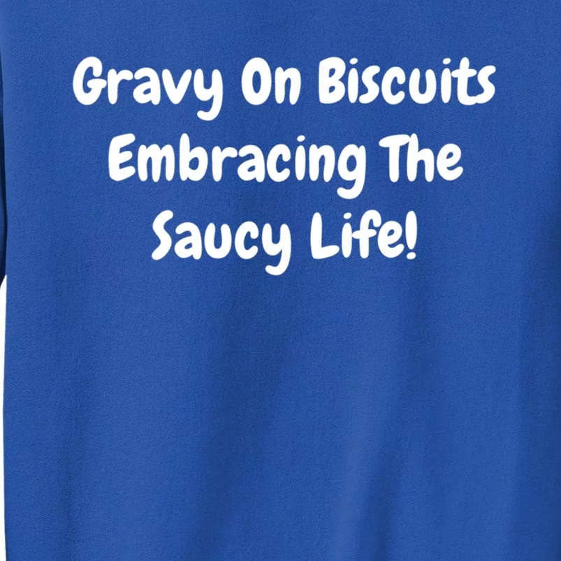 Gravy On Biscuits Embracing The Saucy Life Funny Breakfast Gift Tall Sweatshirt