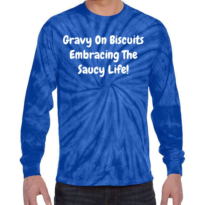 Gravy On Biscuits Embracing The Saucy Life Funny Breakfast Gift Tie-Dye Long Sleeve Shirt