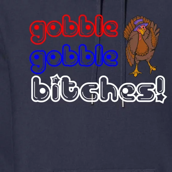 Gobble Gobble Bitches Premium Hoodie