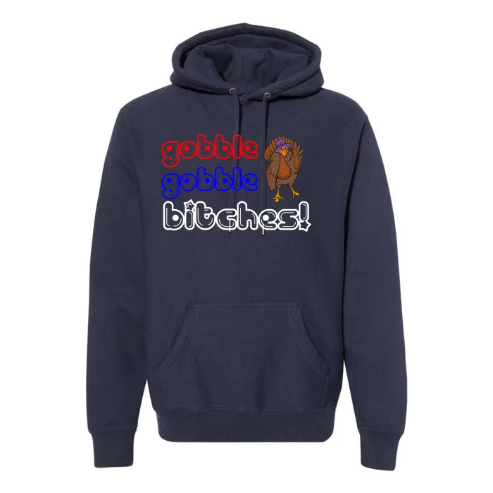 Gobble Gobble Bitches Premium Hoodie