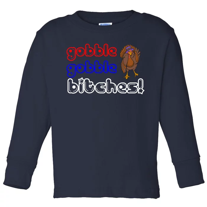 Gobble Gobble Bitches Toddler Long Sleeve Shirt