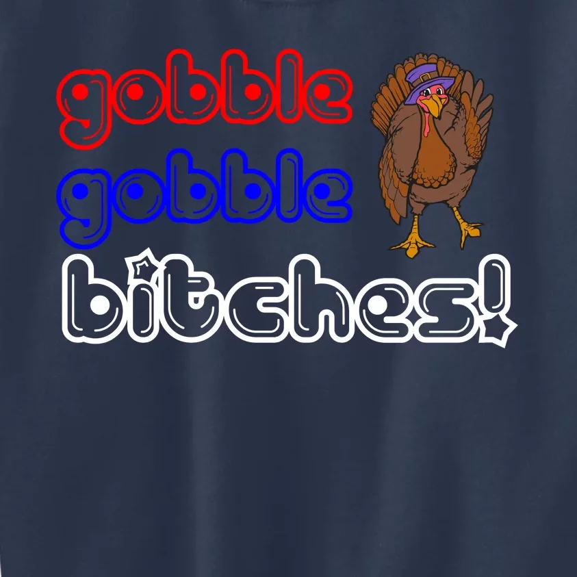 Gobble Gobble Bitches Kids Sweatshirt