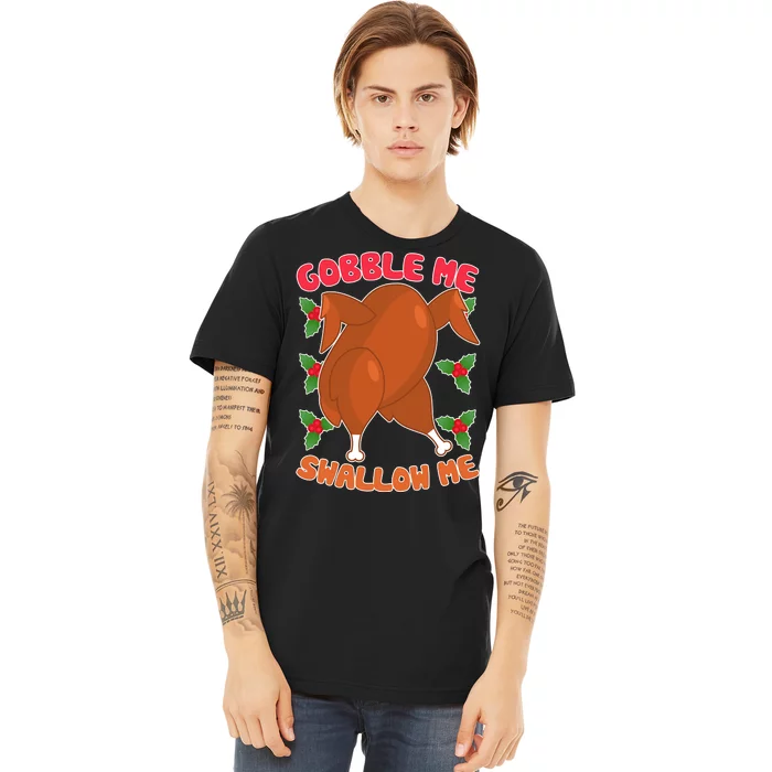 Gobble Me Swallow Me Dancing Turkey Premium T-Shirt