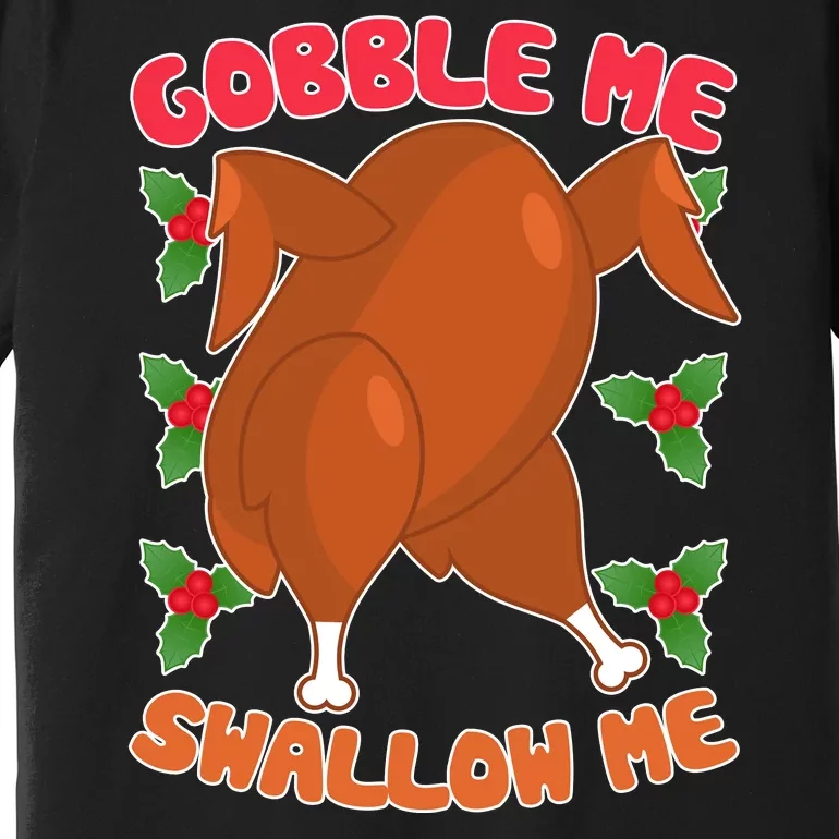 Gobble Me Swallow Me Dancing Turkey Premium T-Shirt