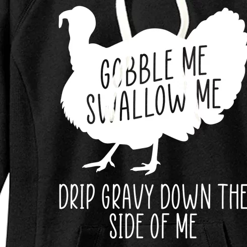 Gobble Me Swallow Me Drip Gravy Down the Side Of Me Women's Fleece Hoodie