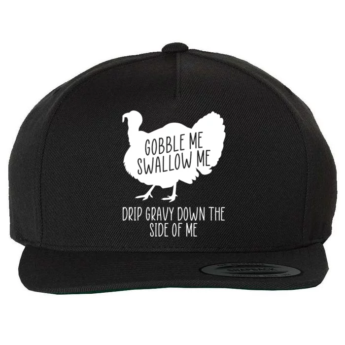 Gobble Me Swallow Me Drip Gravy Down the Side Of Me Wool Snapback Cap