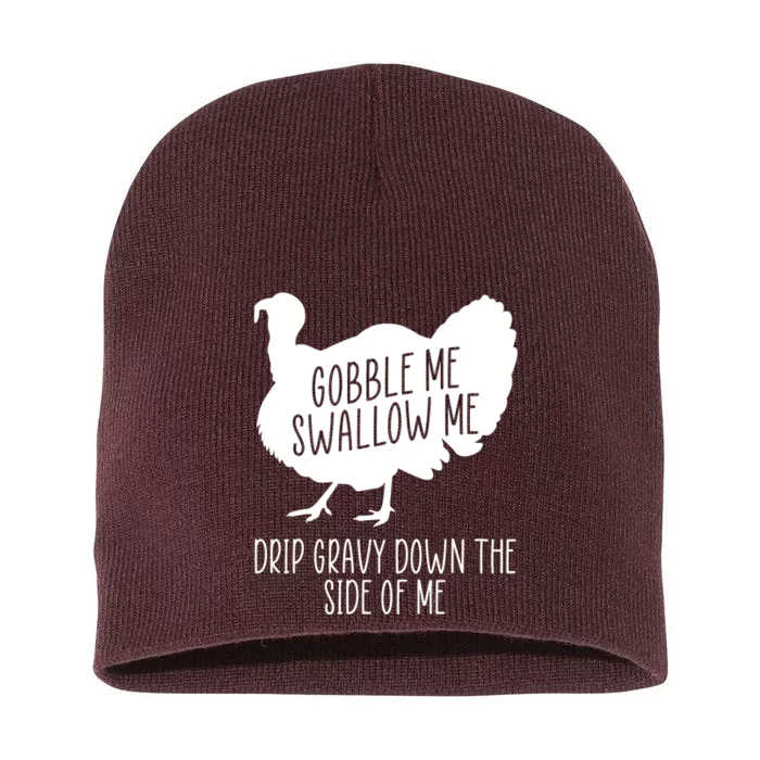 Gobble Me Swallow Me Drip Gravy Down the Side Of Me Short Acrylic Beanie