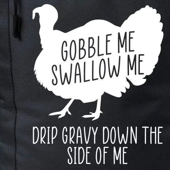 Gobble Me Swallow Me Drip Gravy Down the Side Of Me Daily Commute Backpack