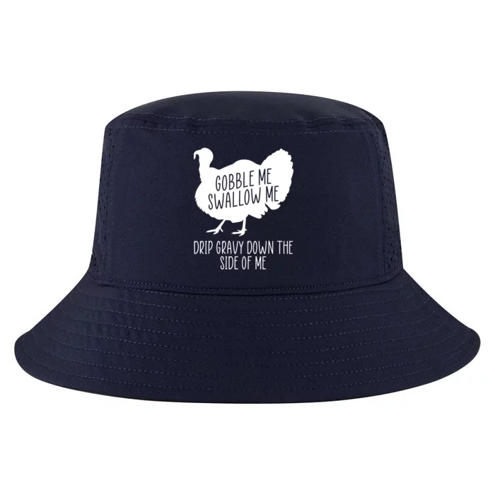 Gobble Me Swallow Me Drip Gravy Down the Side Of Me Cool Comfort Performance Bucket Hat