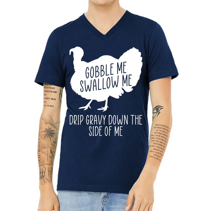 Gobble Me Swallow Me Drip Gravy Down the Side Of Me V-Neck T-Shirt