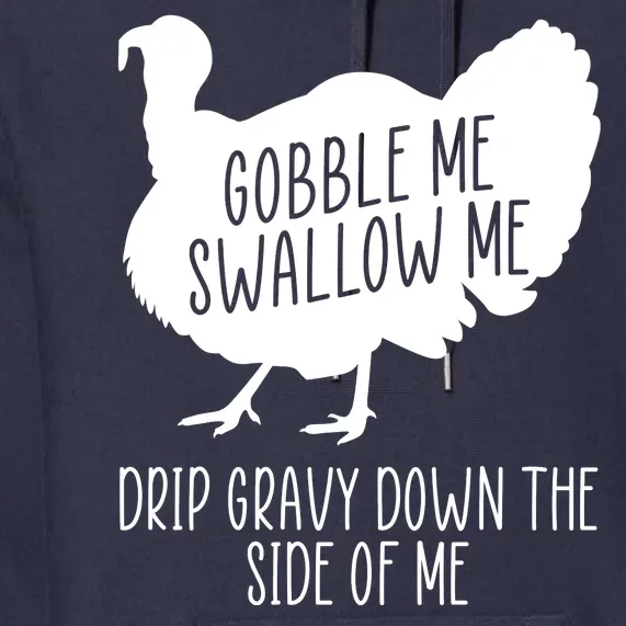 Gobble Me Swallow Me Drip Gravy Down the Side Of Me Premium Hoodie