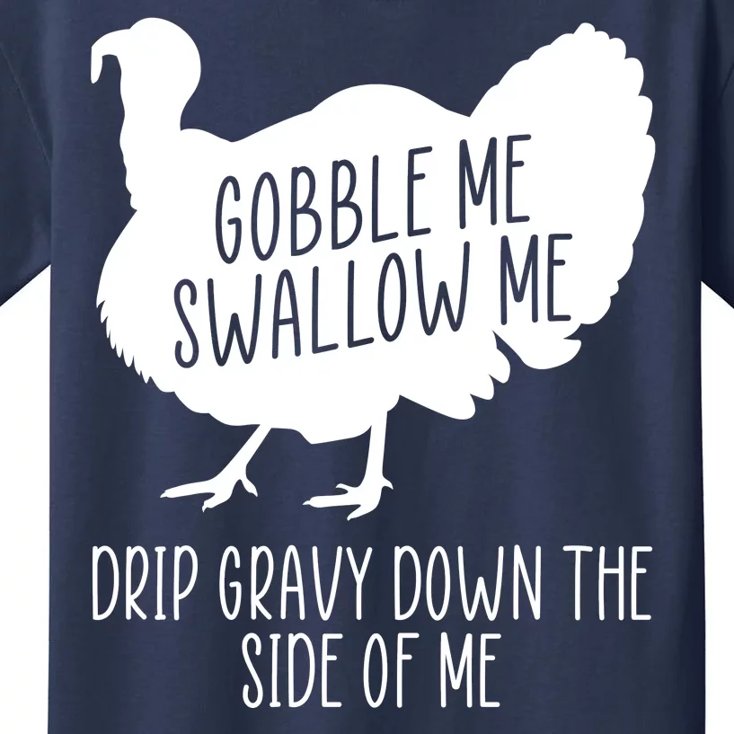 Gobble Me Swallow Me Drip Gravy Down the Side Of Me Kids T-Shirt