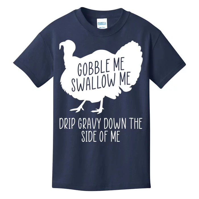 Gobble Me Swallow Me Drip Gravy Down the Side Of Me Kids T-Shirt