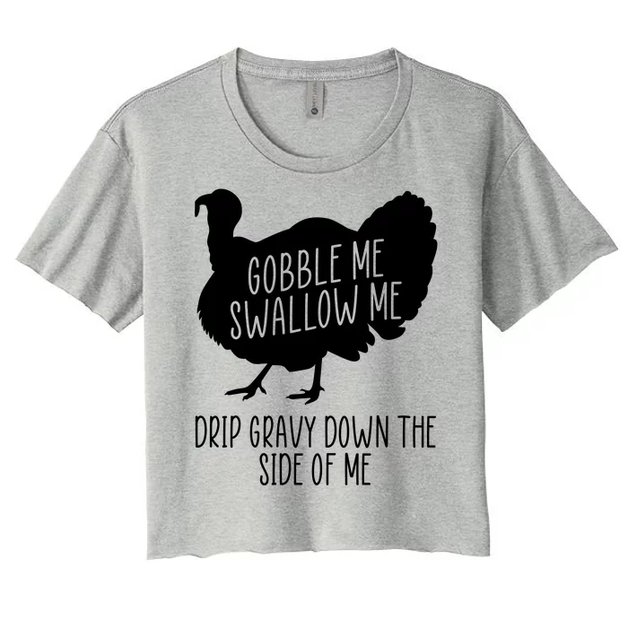 Gobble Me Swallow Me Drip Gravy Down the Side Of Me Women's Crop Top Tee