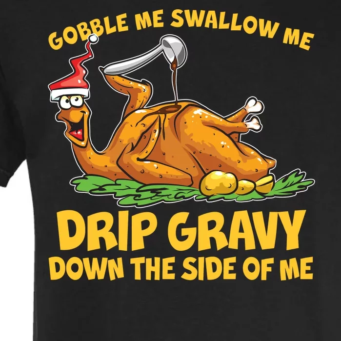 Gobble Swallow Me Drip Gravy Down The Side Of Me Turkey Garment-Dyed Heavyweight T-Shirt